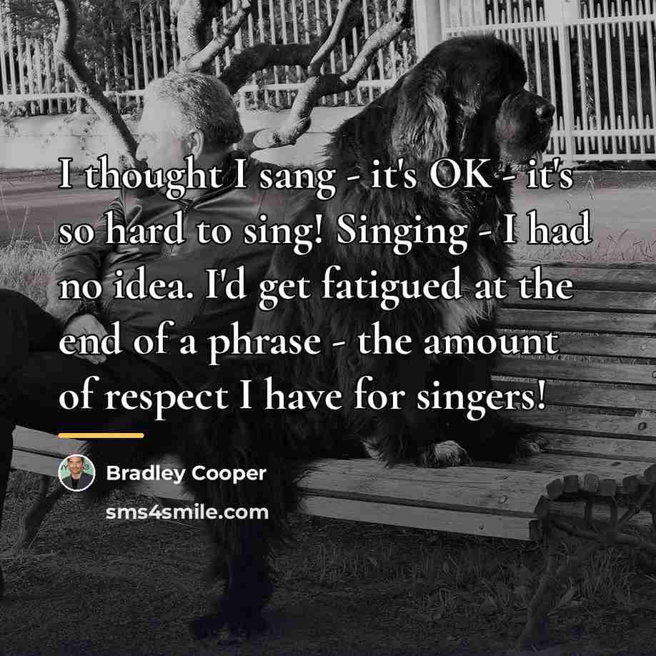 “I thought I sang - it's OK - it's so…” quote by Bradley Cooper