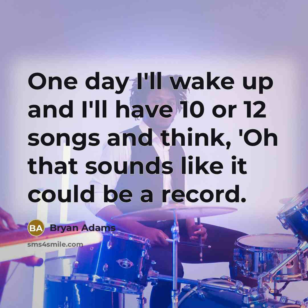 “One day I'll wake up and I'll have 10 or…” quote by Bryan Adams
