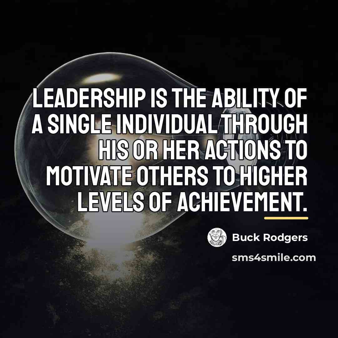 “Leadership is the ability of a single individual through his…” quote by Buck Rodgers