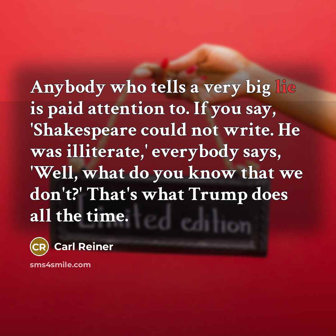 “Anybody who tells a very big lie is paid attention…” quote by Carl Reiner