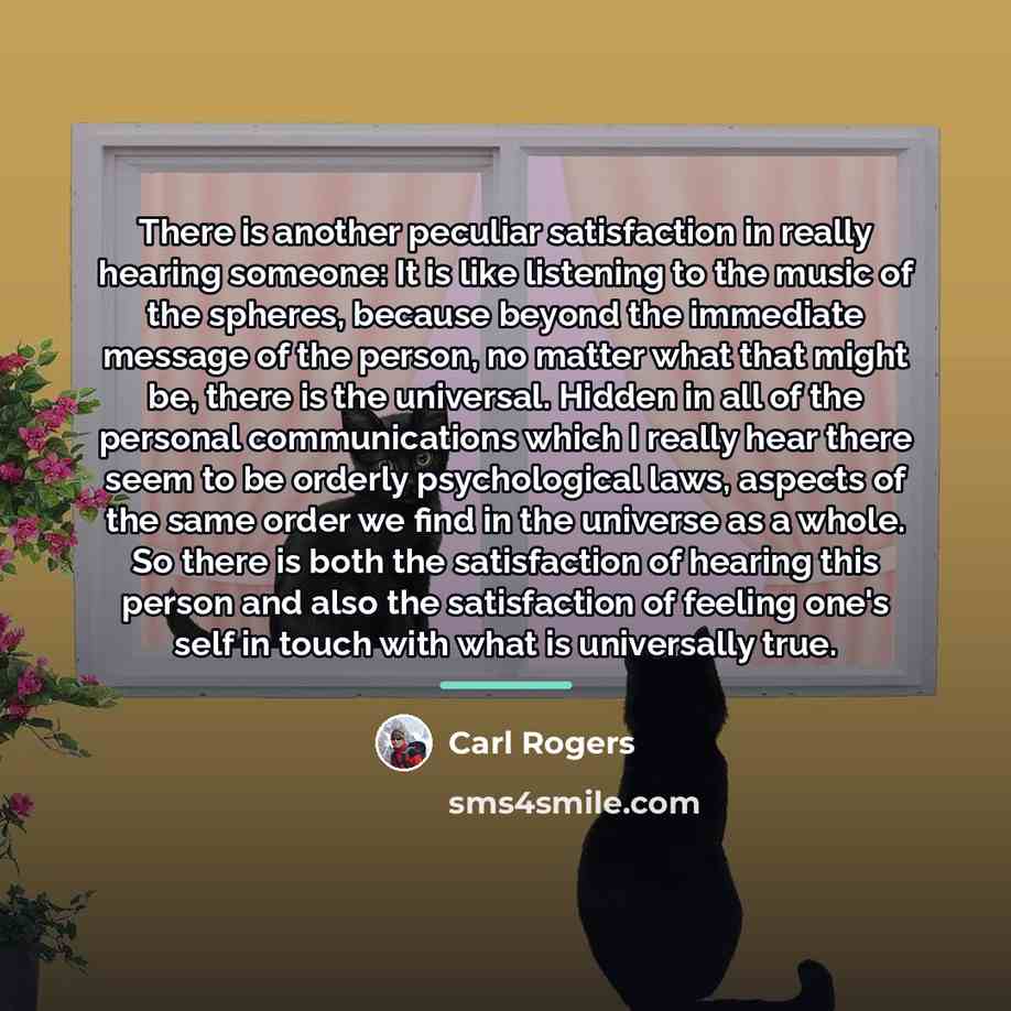 “There is another peculiar satisfaction in really hearing someone: It…” quote by Carl Rogers