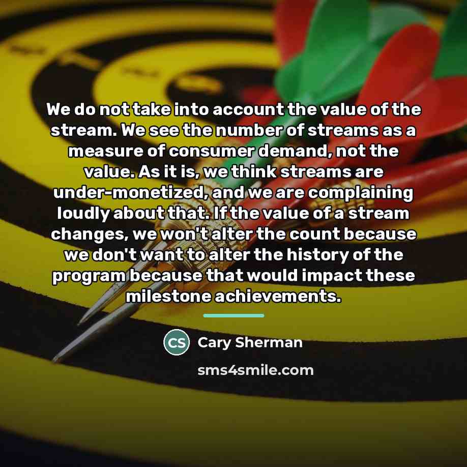 “We do not take into account the value of the…” quote by Cary Sherman