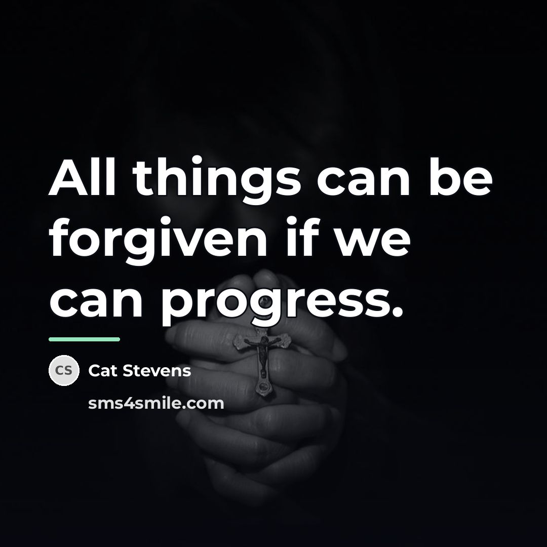 “All things can be forgiven if we can progress.…” quote by Cat Stevens