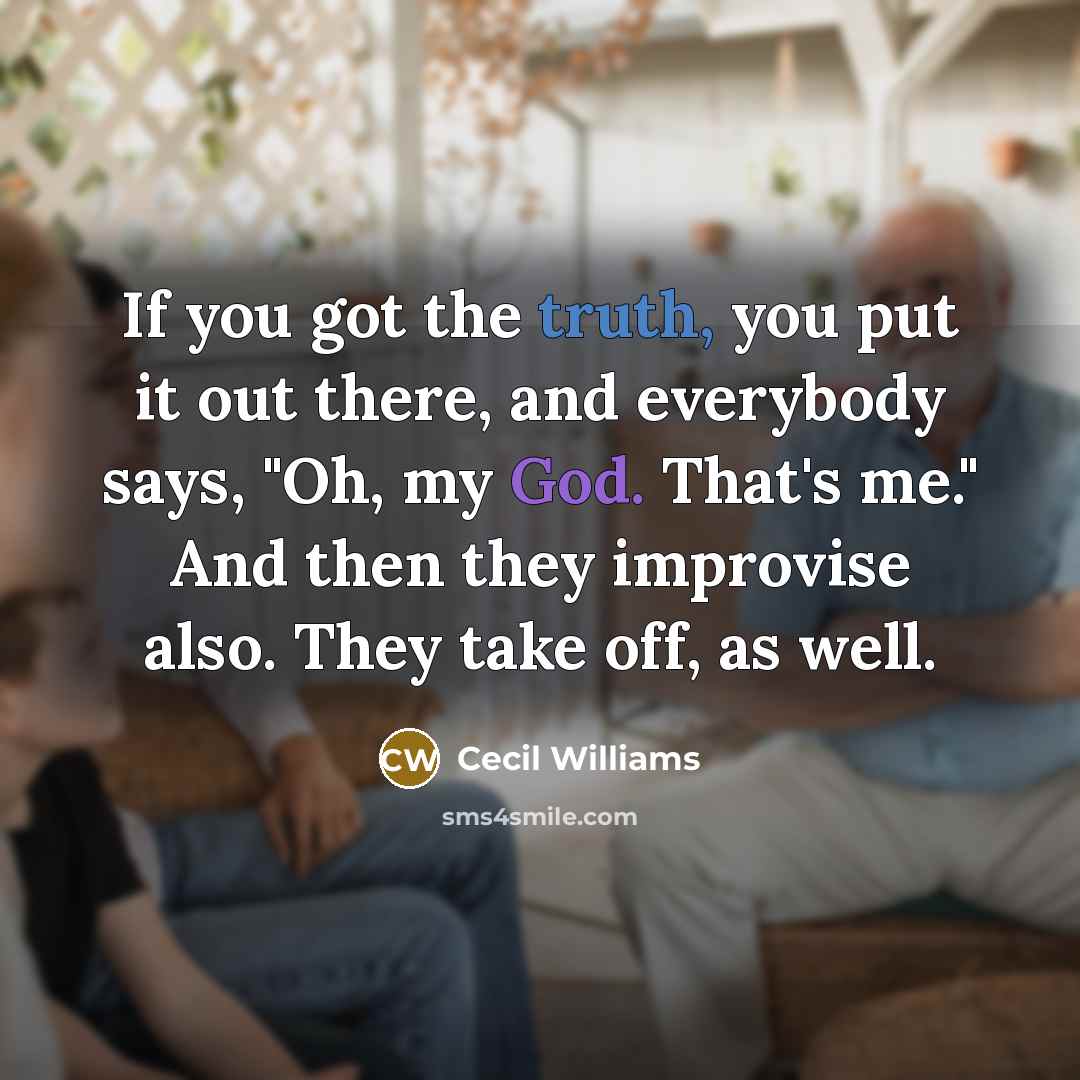 “If you got the truth, you put it out there,…” quote by Cecil Williams