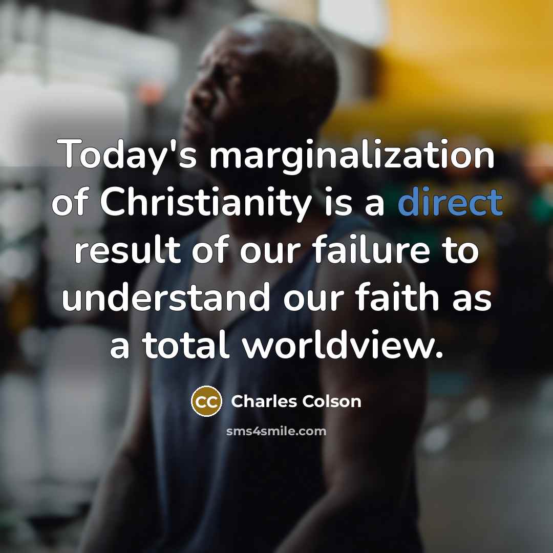 “Today's marginalization of Christianity is a direct result of our…” quote by Charles Colson