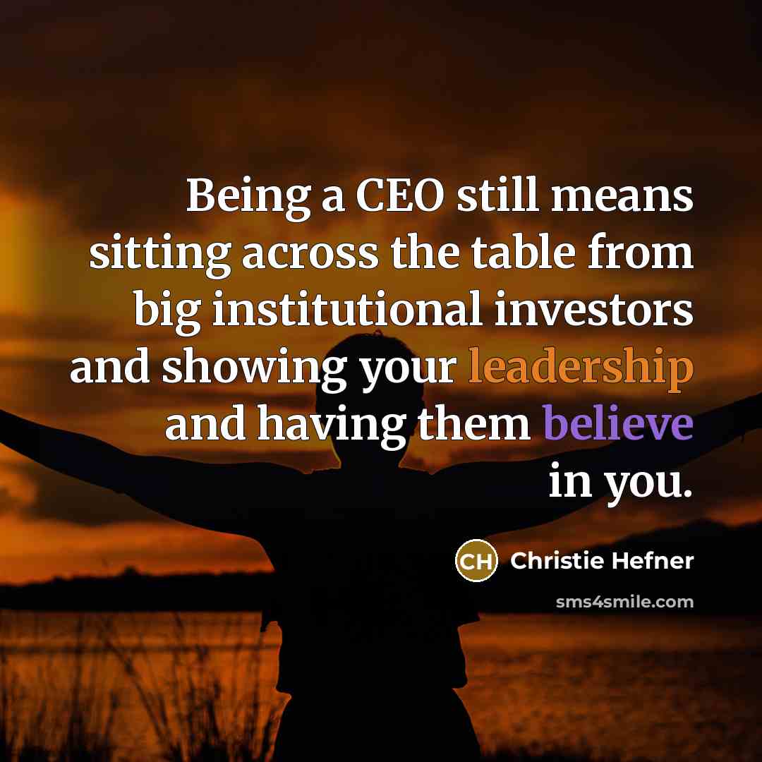 “Being a CEO still means sitting across the table from…” quote by Christie Hefner