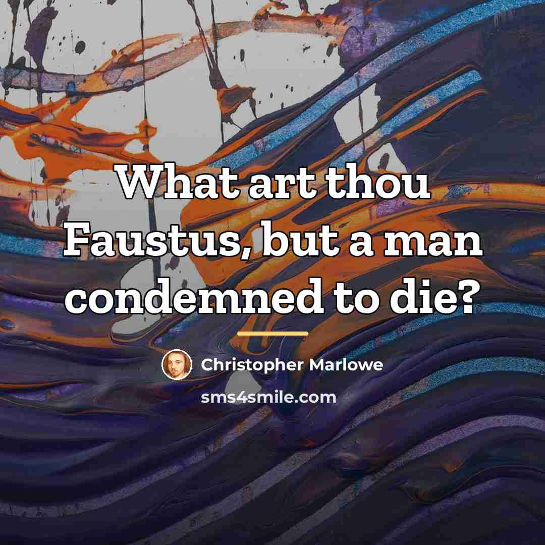 “What art thou Faustus, but a man condemned to die?…” quote by Christopher Marlowe