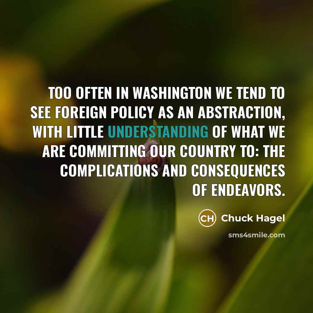 “Too often in Washington we tend to see foreign policy…” quote by Chuck Hagel