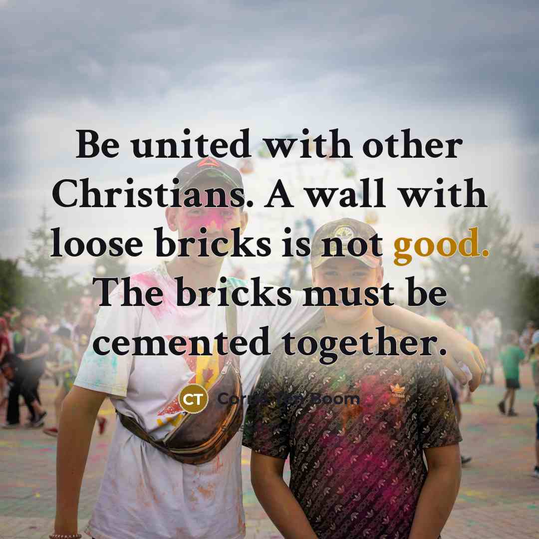 “Be united with other Christians. A wall with loose bricks…” quote by Corrie Ten Boom