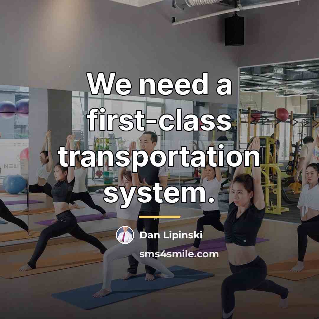 “We need a first-class transportation system.…” quote by Dan Lipinski