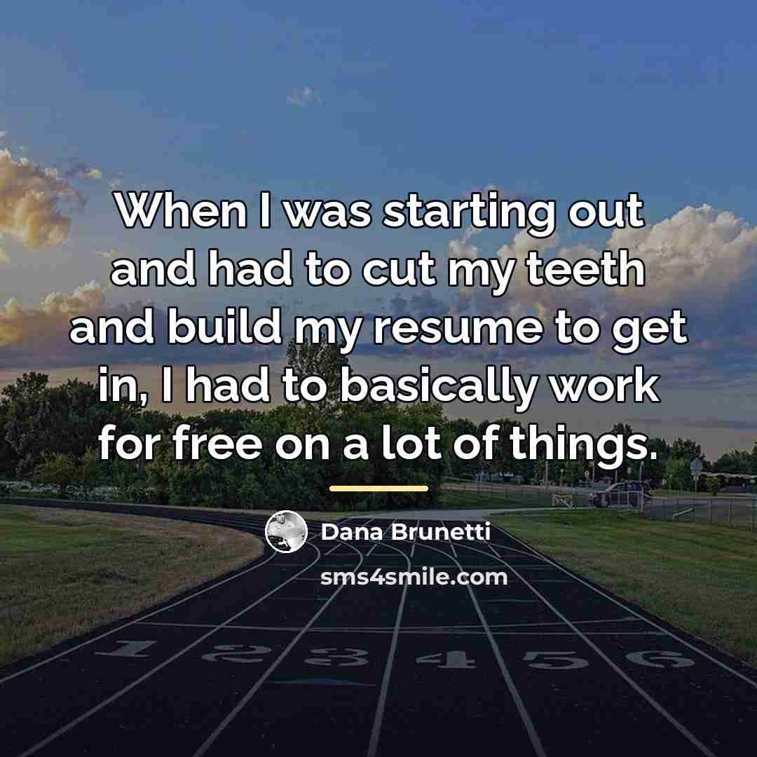 “When I was starting out and had to cut my…” quote by Dana Brunetti