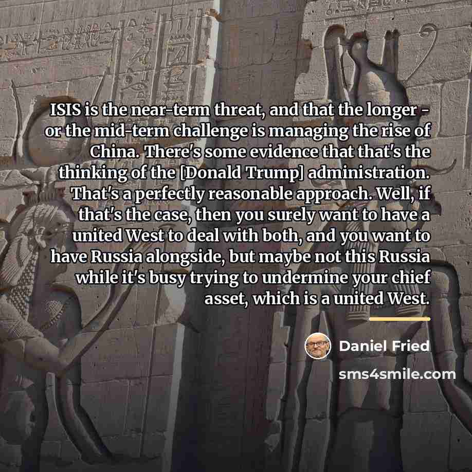 “ISIS is the near-term threat, and that the longer -…” quote by Daniel Fried