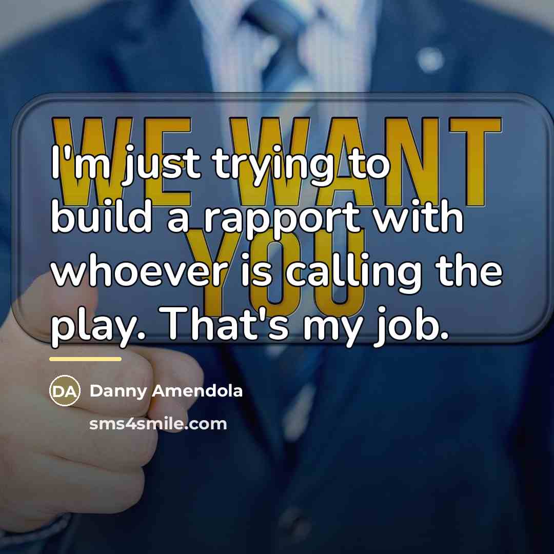 “I'm just trying to build a rapport with whoever is…” quote by Danny Amendola