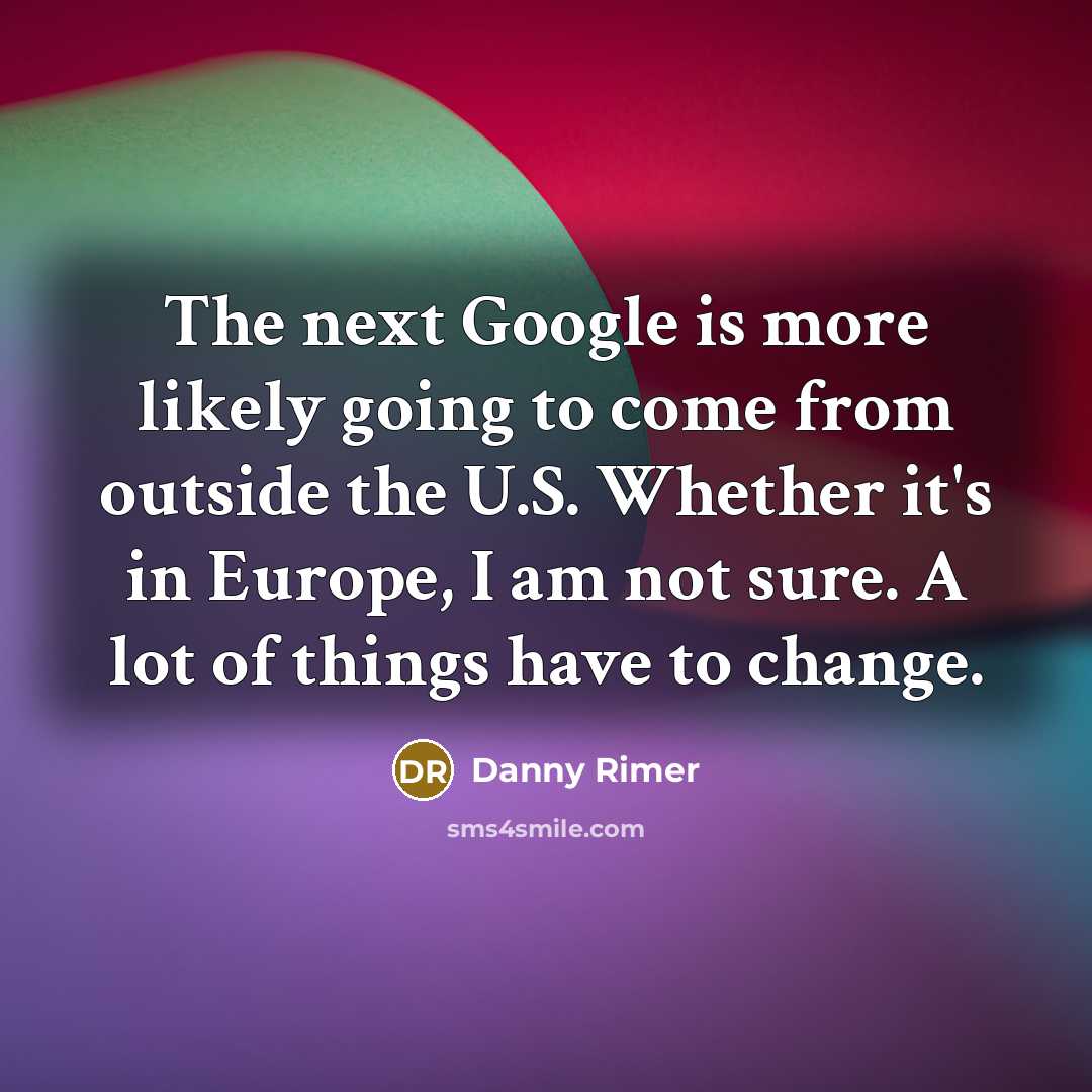 “The next Google is more likely going to come from…” quote by Danny Rimer