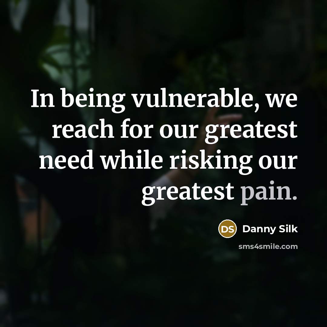 “In being vulnerable, we reach for our greatest need while…” quote by Danny Silk