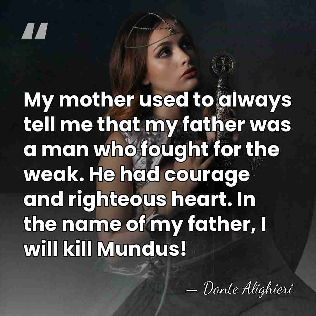 My mother used to always tell me that my father was a&hellip; - Dante Alighieri