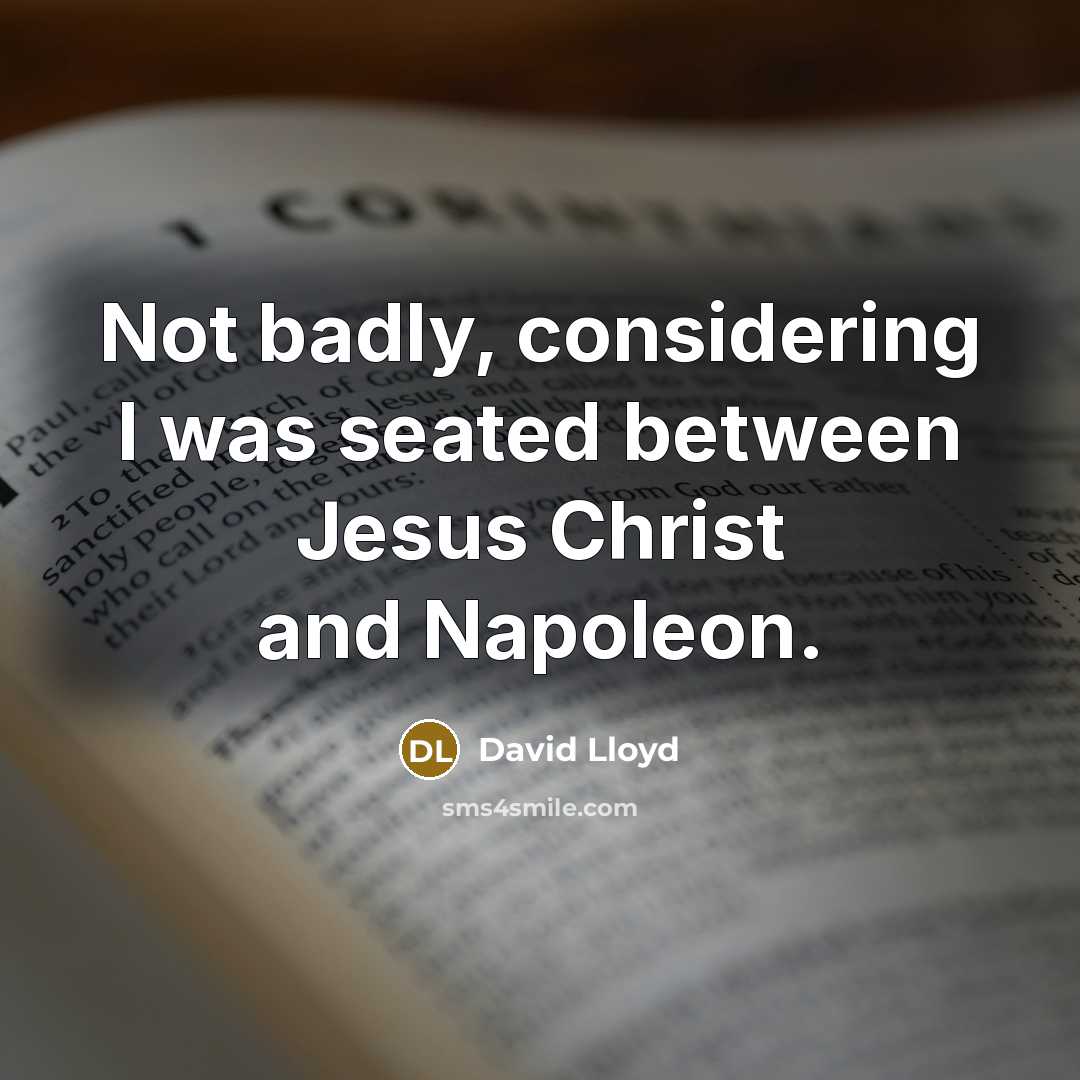 “Not badly, considering I was seated between Jesus Christ and…” quote by David Lloyd