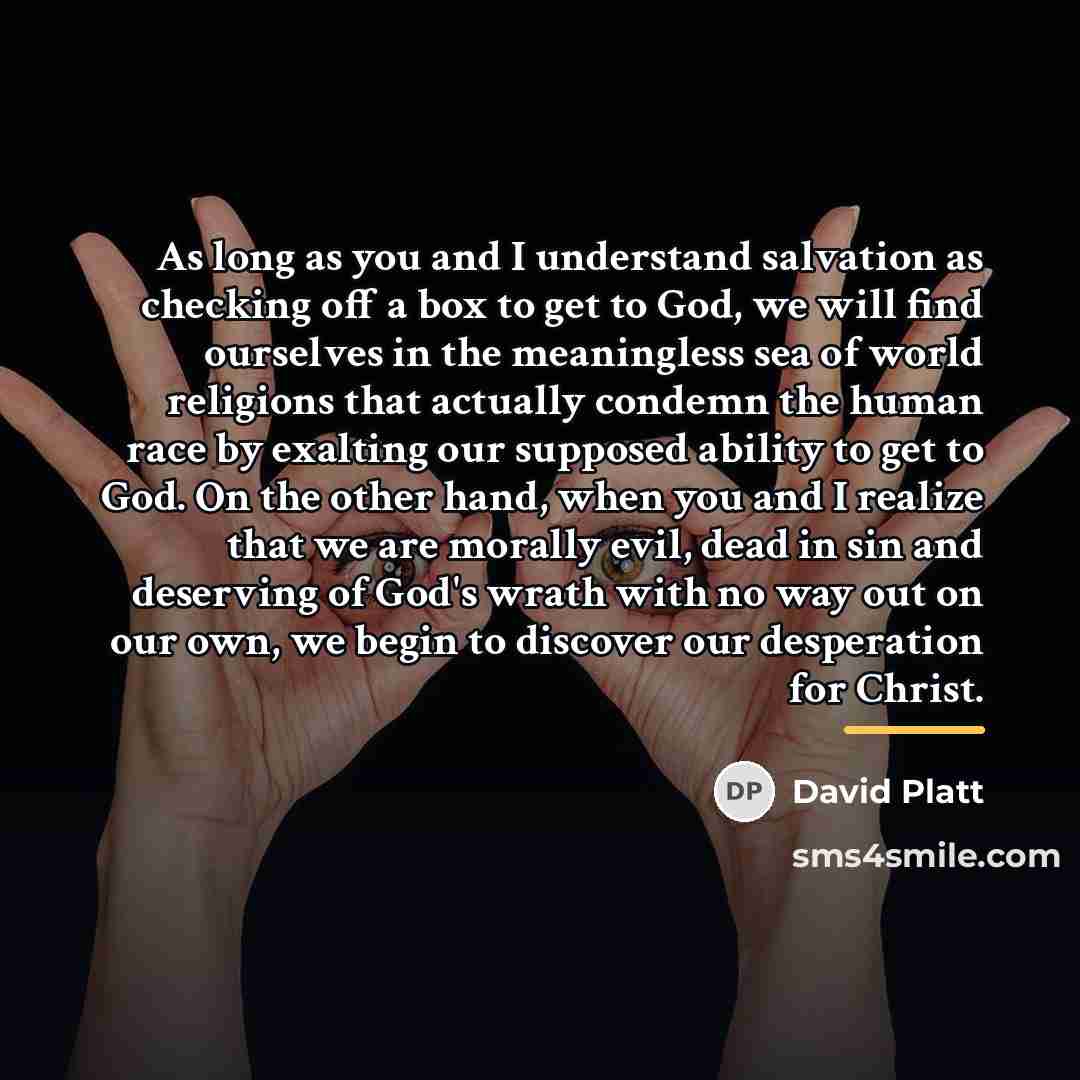 “As long as you and I understand salvation as checking…” quote by David Platt
