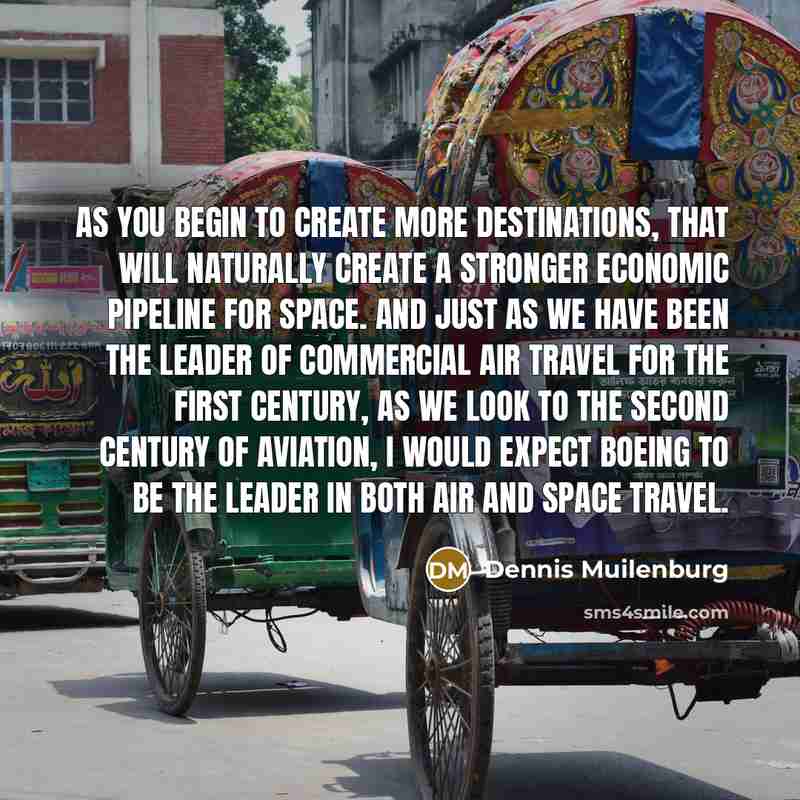 “As you begin to create more destinations, that will naturally…” quote by Dennis Muilenburg
