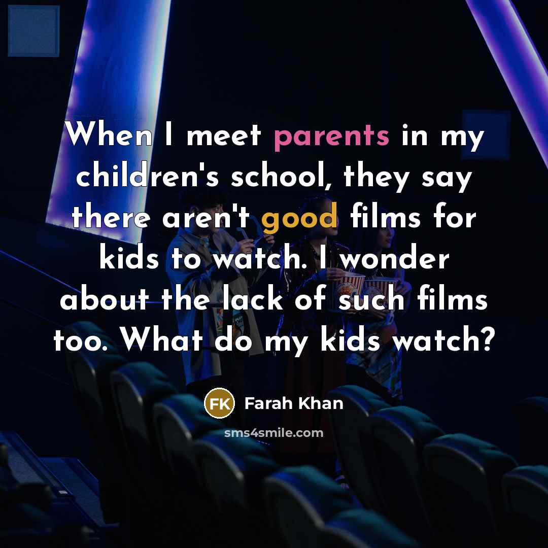 “When I meet parents in my children's school, they say…” quote by Farah Khan