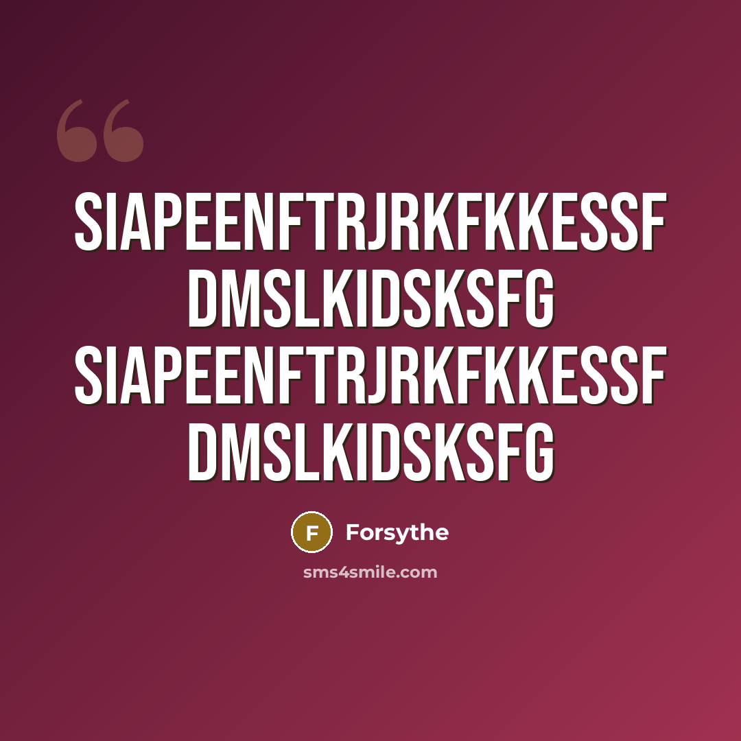 “Siapeenftrjrkfkkessf Dmslkidsksfg siapeenftrjrkfkkessf dmslkidsksfg” quote by Forsythe