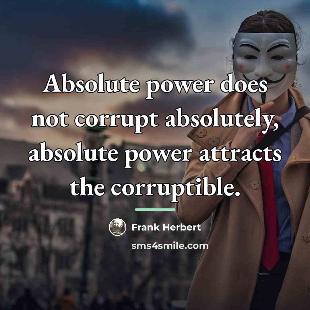 “Absolute power does not corrupt absolutely, absolute power attracts the…” quote by Frank Herbert