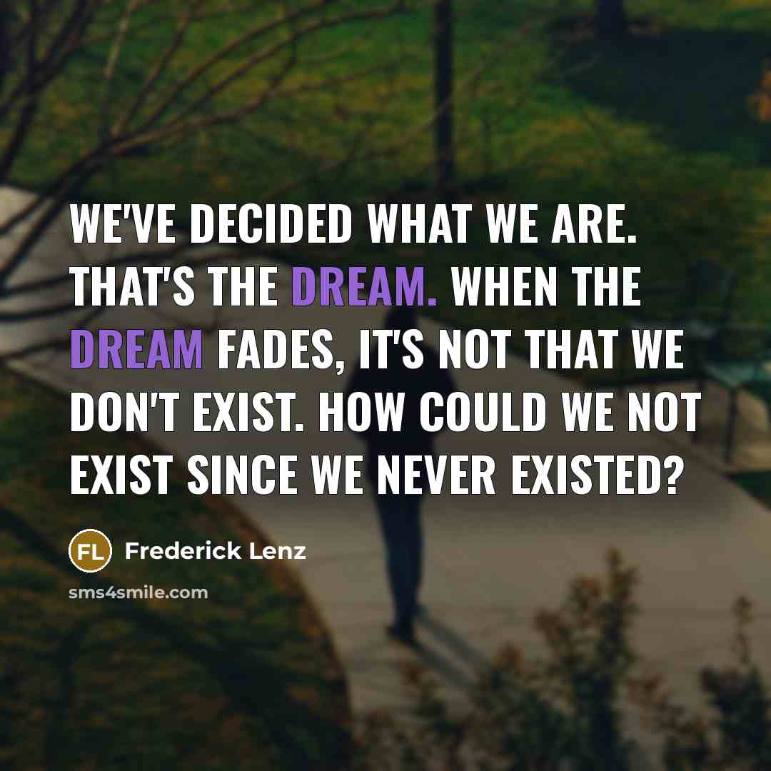 “We've decided what we are. That's the dream. When the…” quote by Frederick Lenz