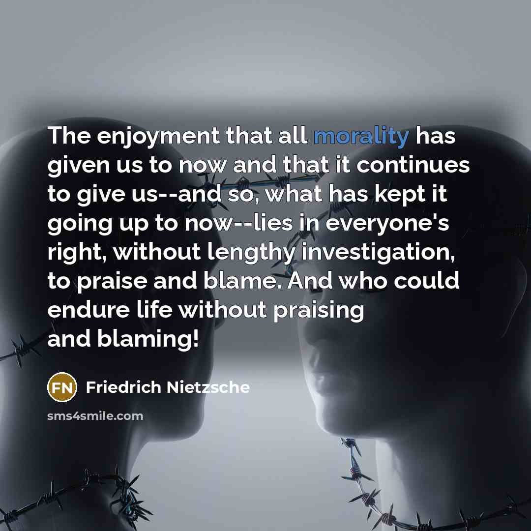 “The enjoyment that all morality has given us to now…” quote by Friedrich Nietzsche