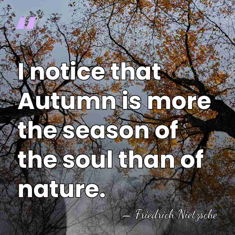 I notice that Autumn is more the season of the soul than&hellip; - Friedrich Nietzsche