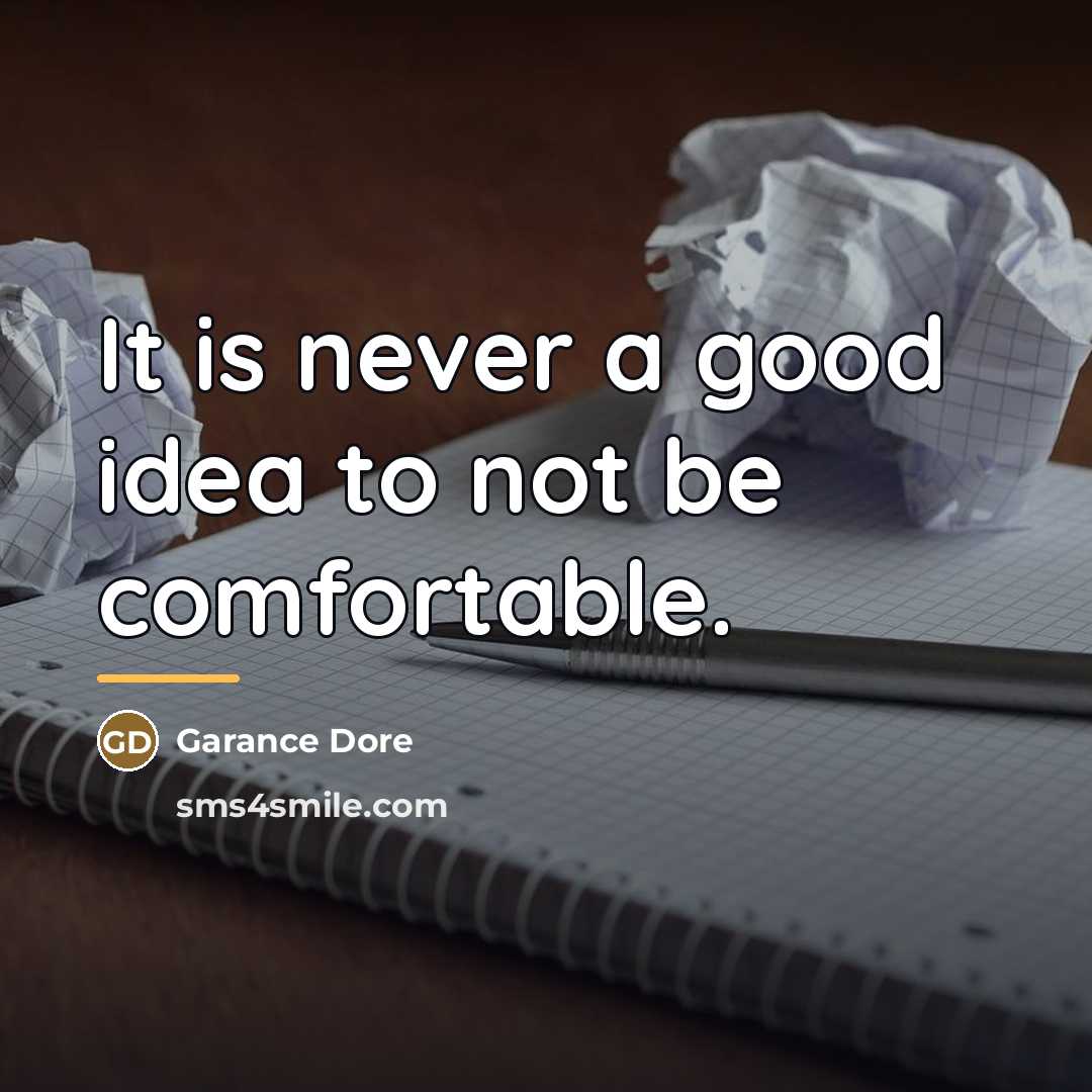 “It is never a good idea to not be comfortable.…” quote by Garance Dore