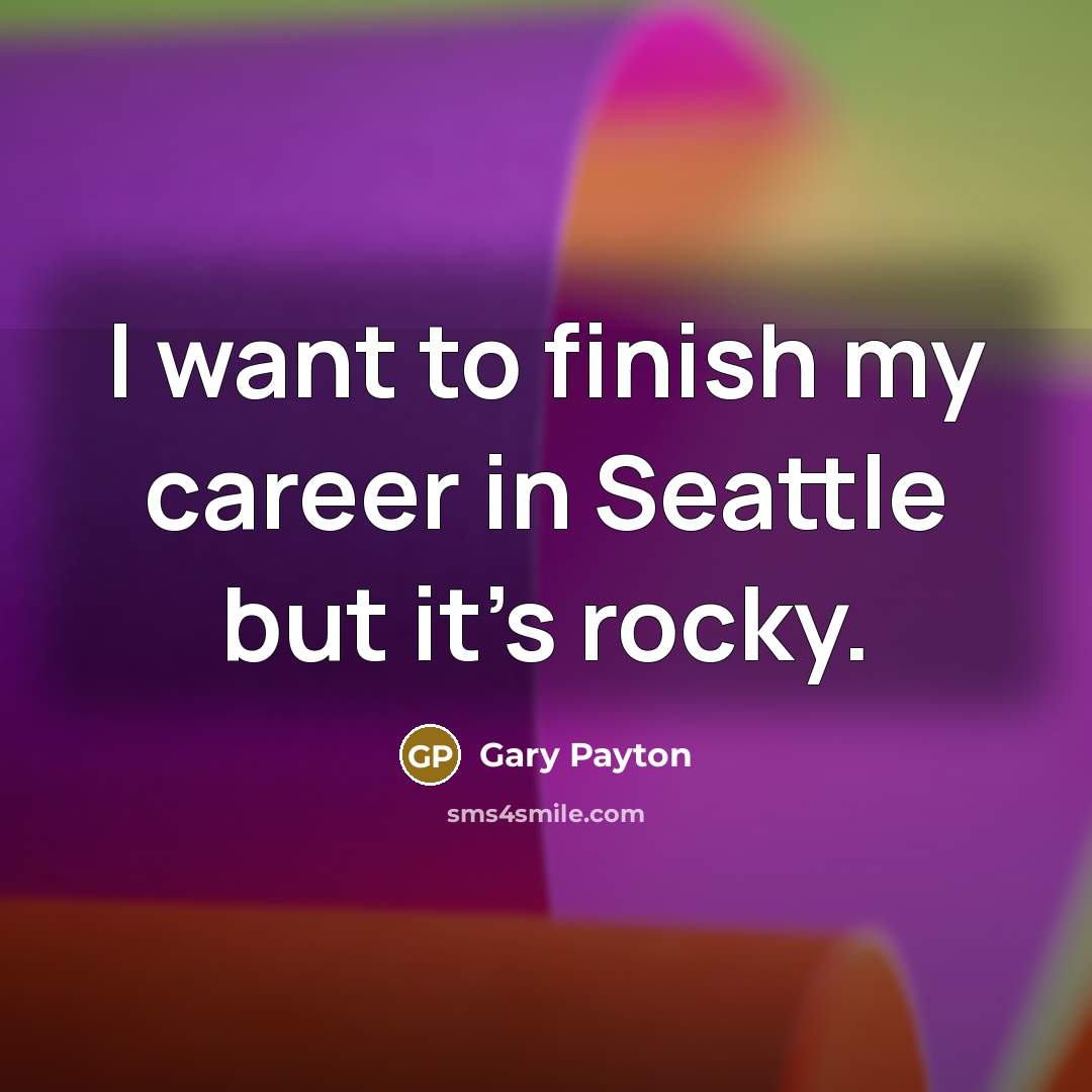 “I want to finish my career in Seattle but it's…” quote by Gary Payton