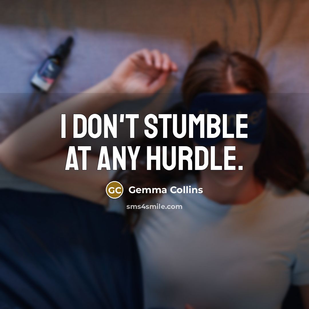 “I don't stumble at any hurdle.…” quote by Gemma Collins