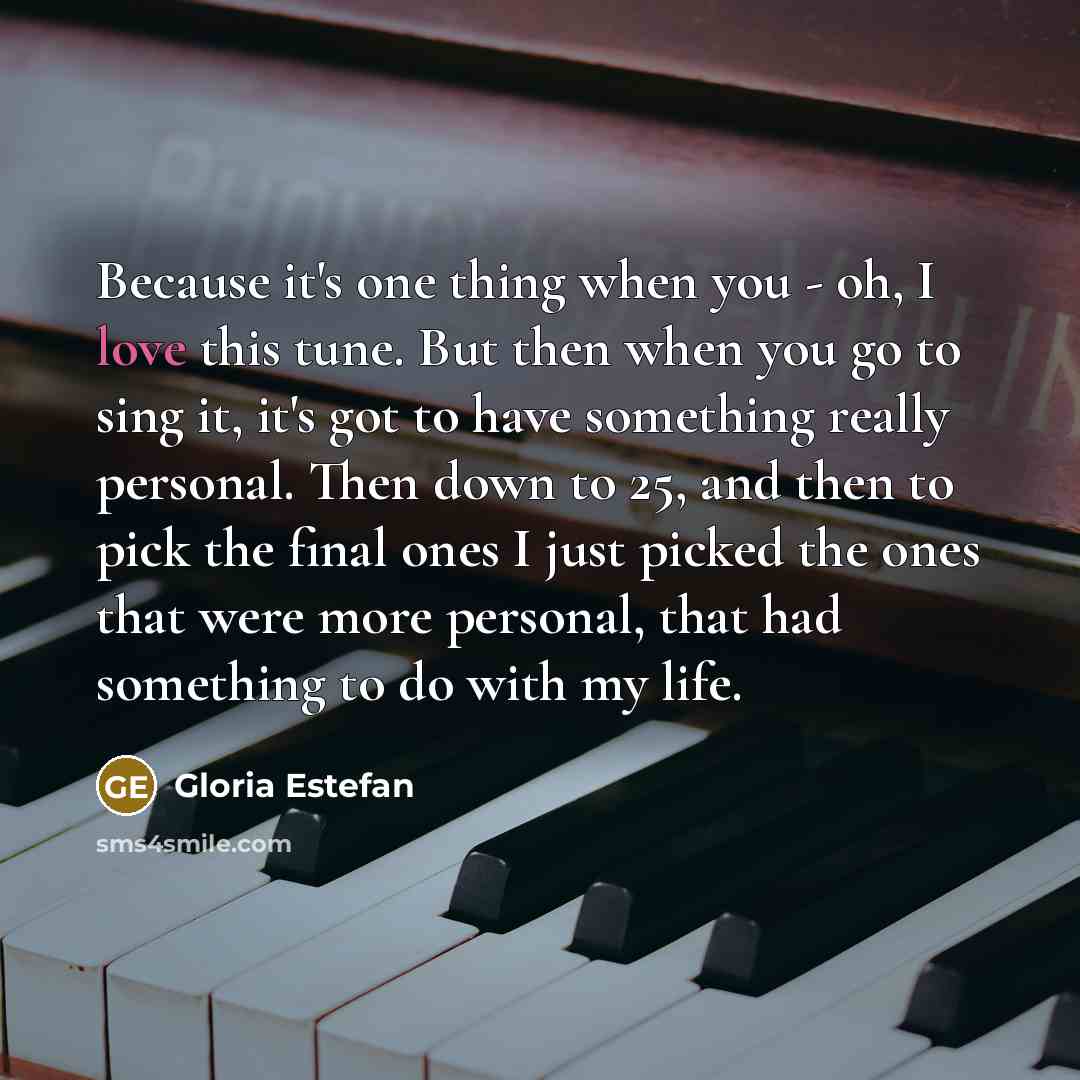 “Because it's one thing when you - oh, I love…” quote by Gloria Estefan