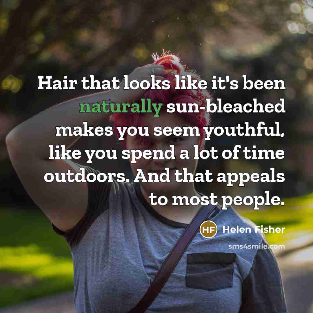 “Hair that looks like it's been naturally sun-bleached makes you…” quote by Helen Fisher