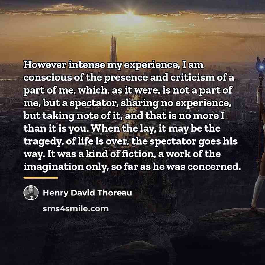 “However intense my experience, I am conscious of the presence…” quote by Henry David Thoreau