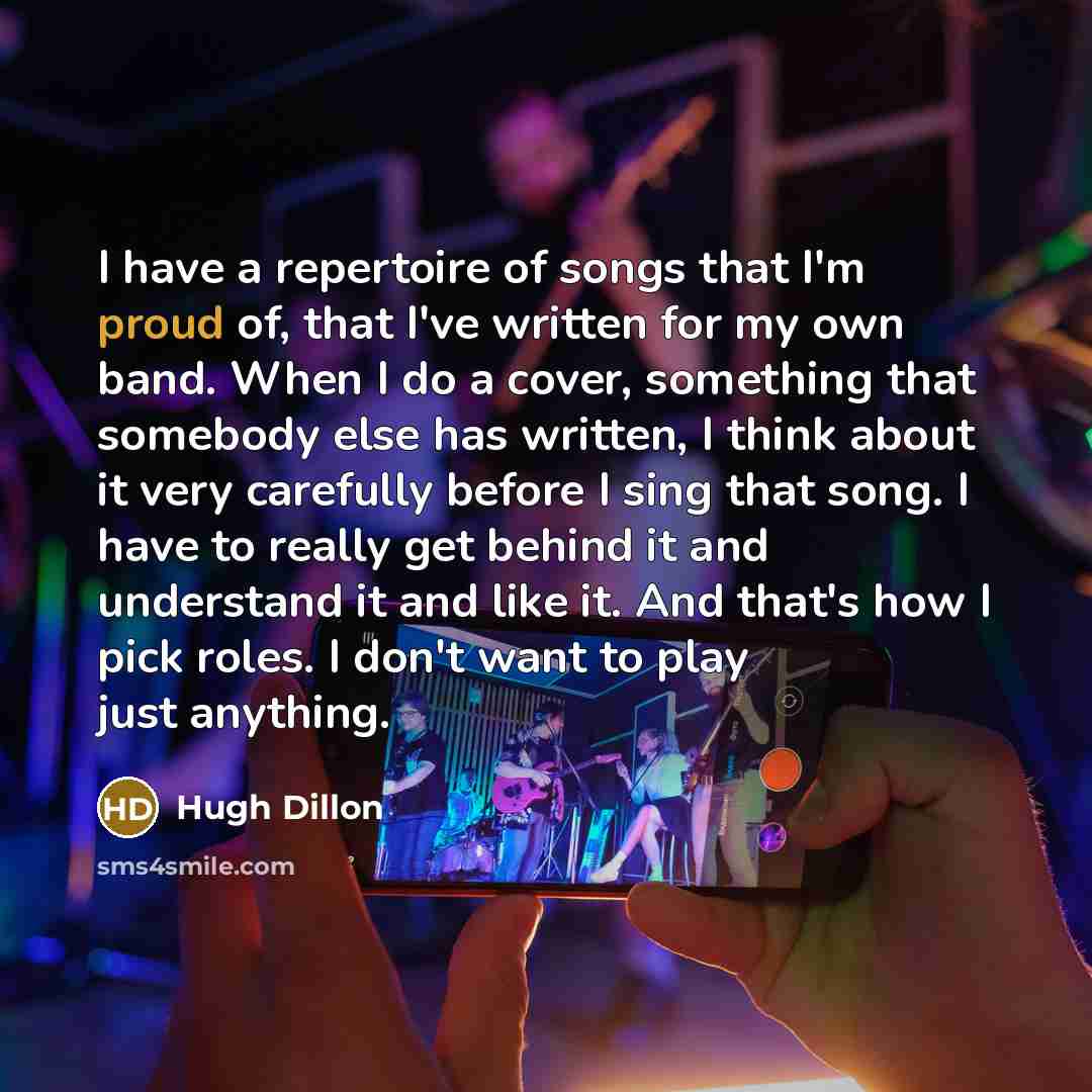 “I have a repertoire of songs that I'm proud of,…” quote by Hugh Dillon