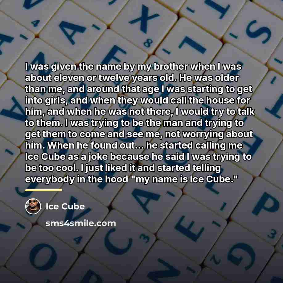 “I was given the name by my brother when I…” quote by Ice Cube