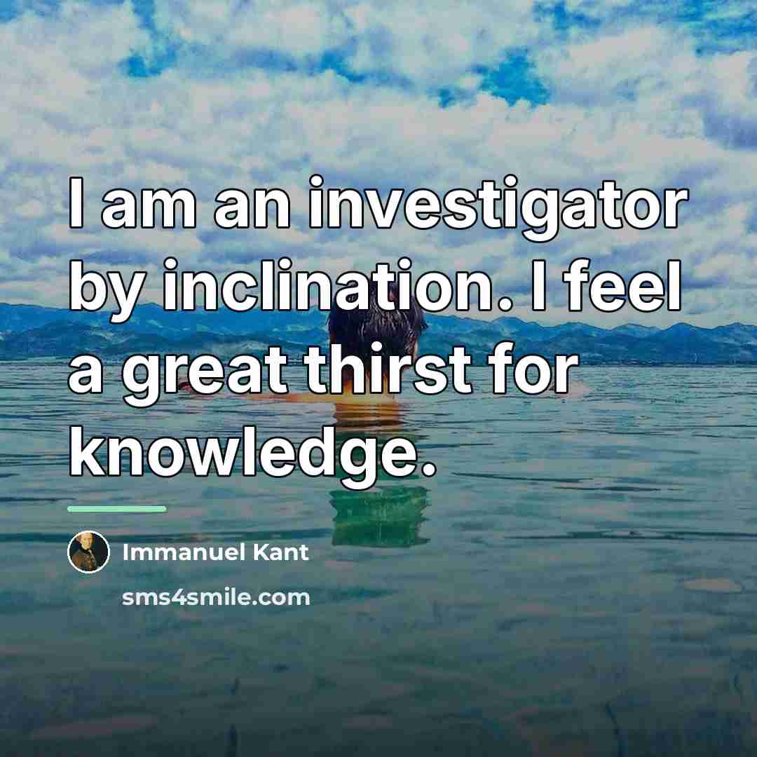 “I am an investigator by inclination. I feel a great…” quote by Immanuel Kant