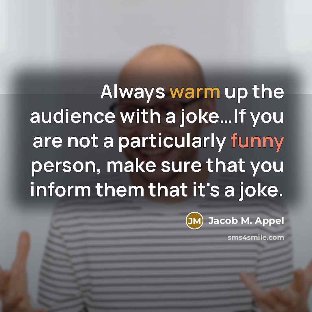 “Always warm up the audience with a joke....If you are…” quote by Jacob M. Appel