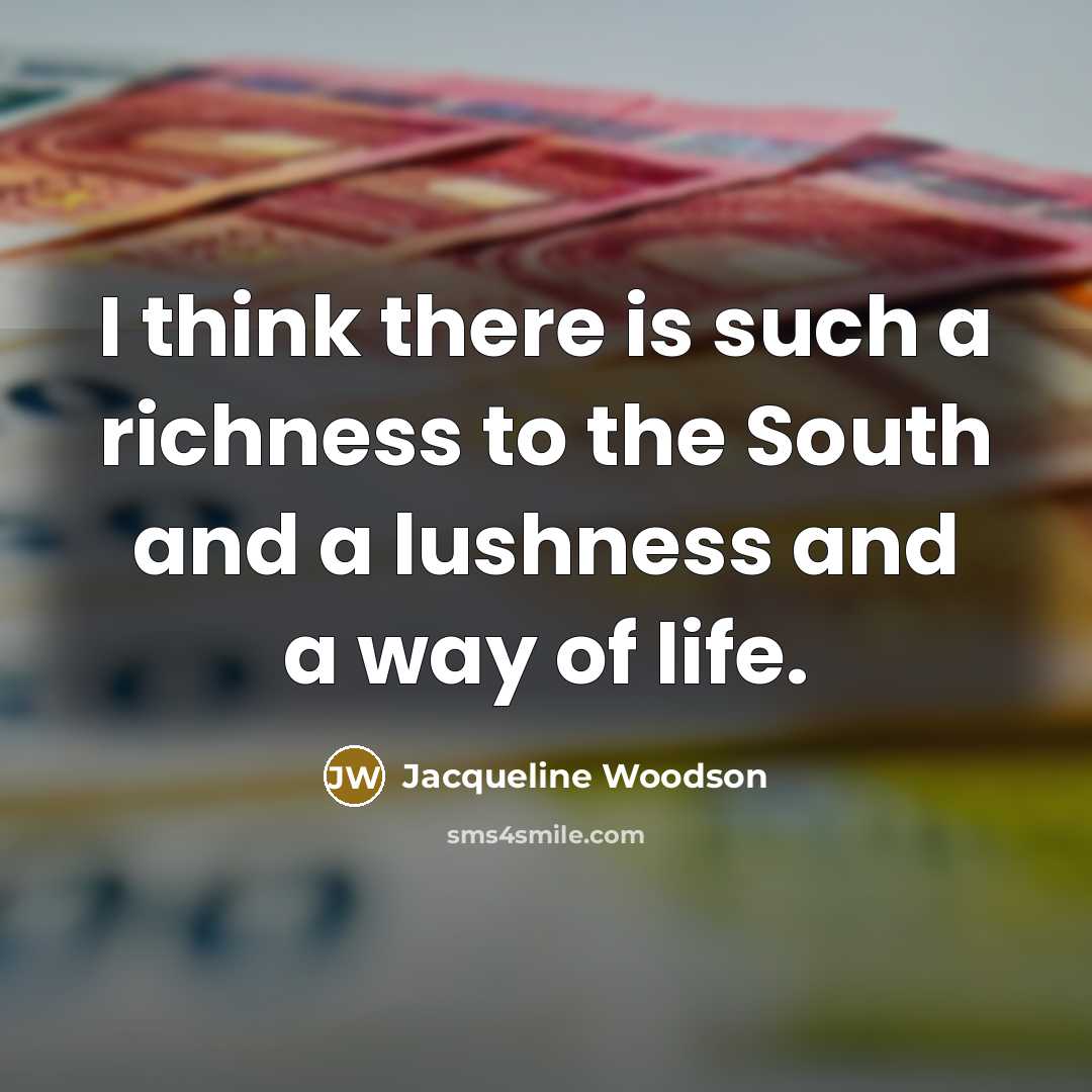 “I think there is such a richness to the South…” quote by Jacqueline Woodson