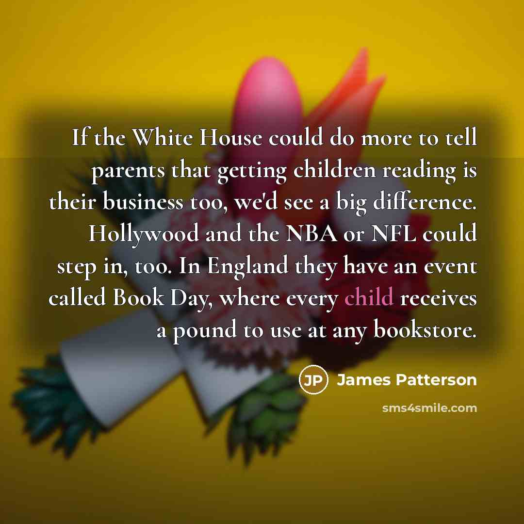 “If the White House could do more to tell parents…” quote by James Patterson