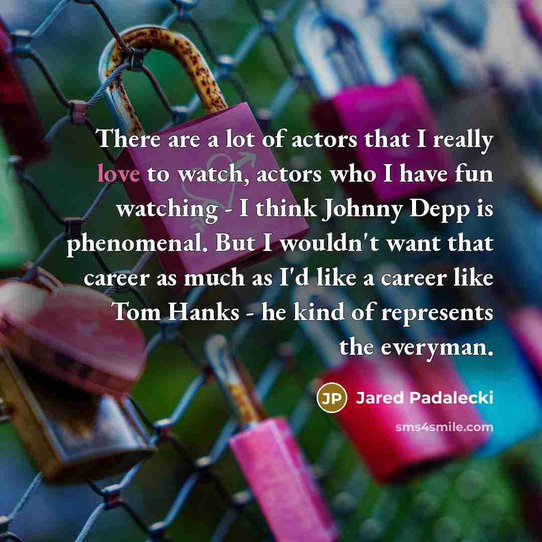 “There are a lot of actors that I really love…” quote by Jared Padalecki