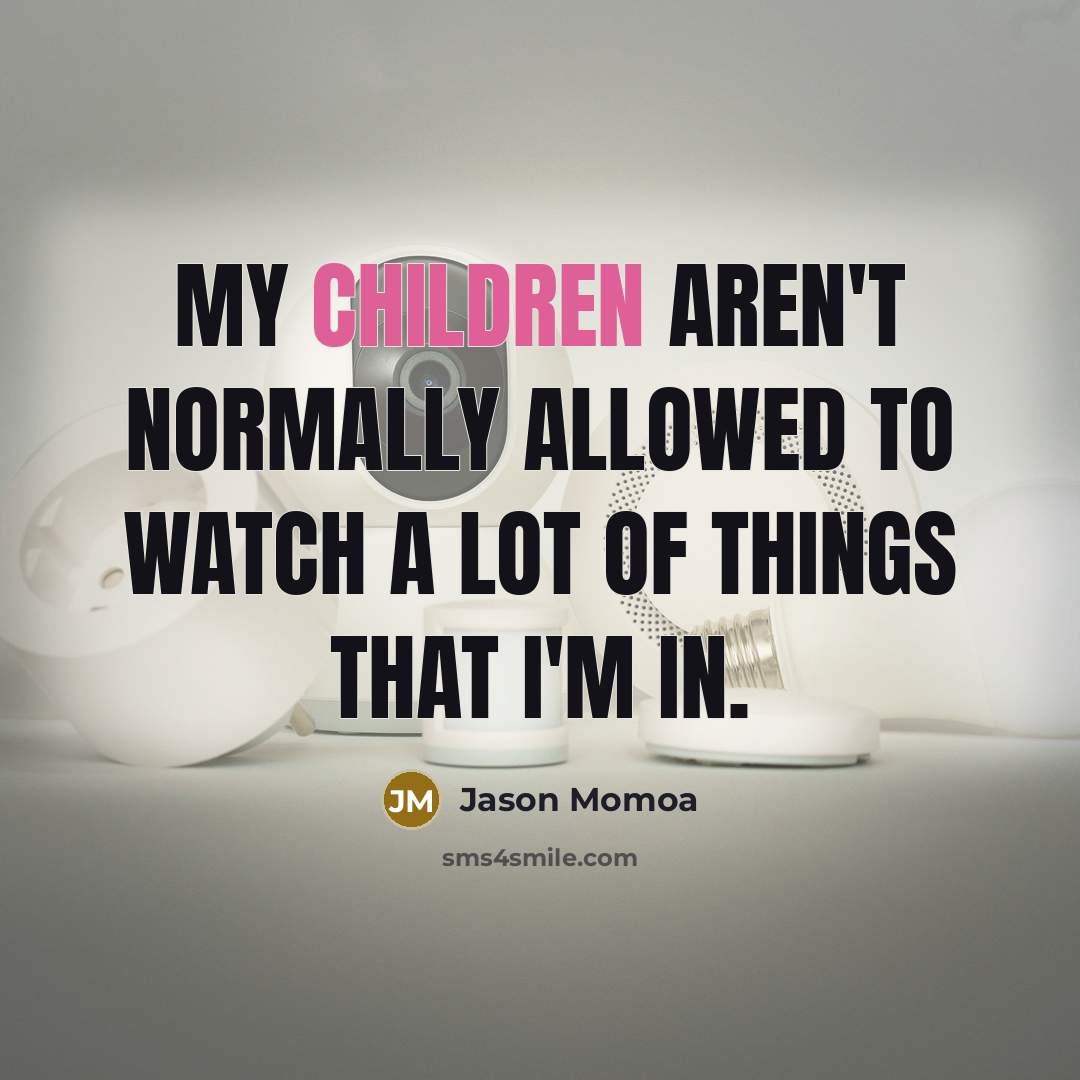 “My children aren't normally allowed to watch a lot of…” quote by Jason Momoa