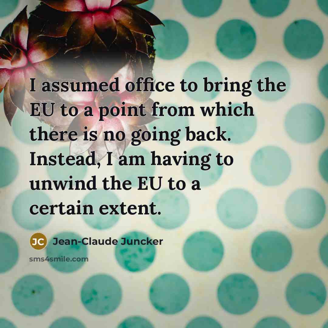 “I assumed office to bring the EU to a point…” quote by Jean-Claude Juncker