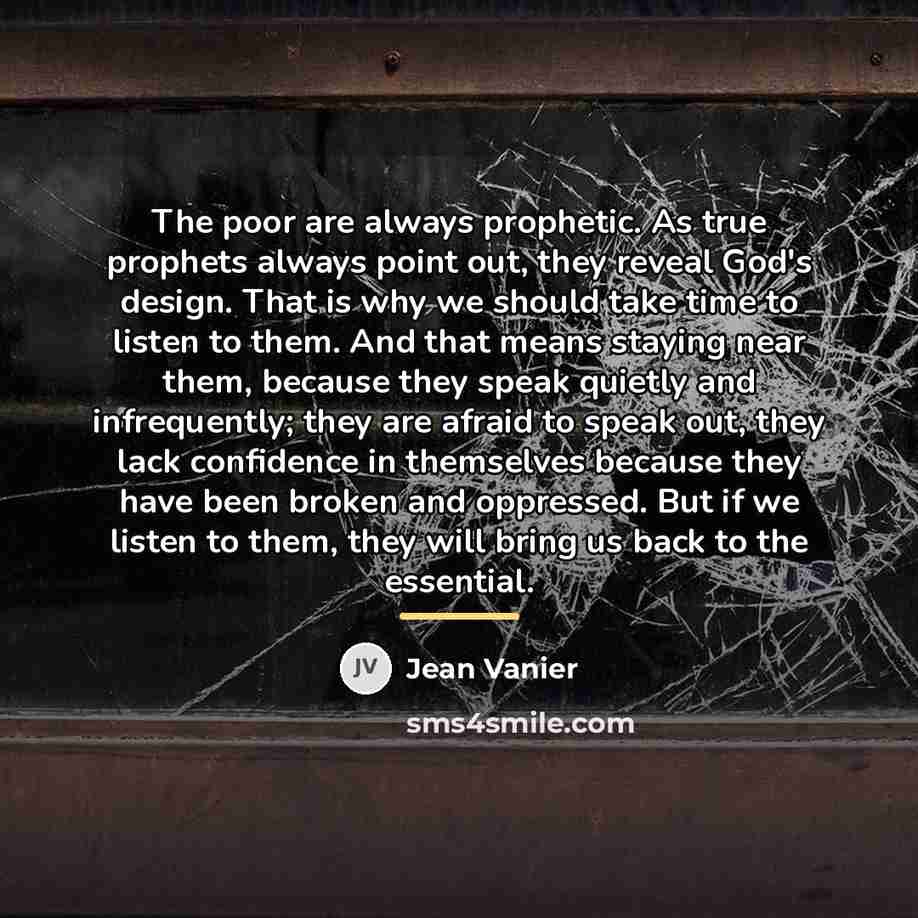 “The poor are always prophetic. As true prophets always point…” quote by Jean Vanier