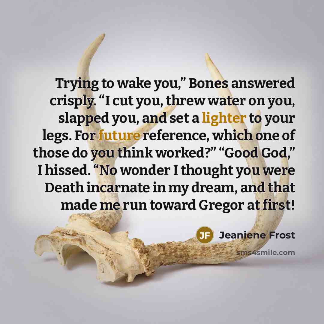“Trying to wake you,” Bones answered crisply. “I cut you,…” quote by Jeaniene Frost