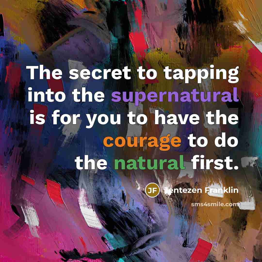 “The secret to tapping into the supernatural is for you…” quote by Jentezen Franklin