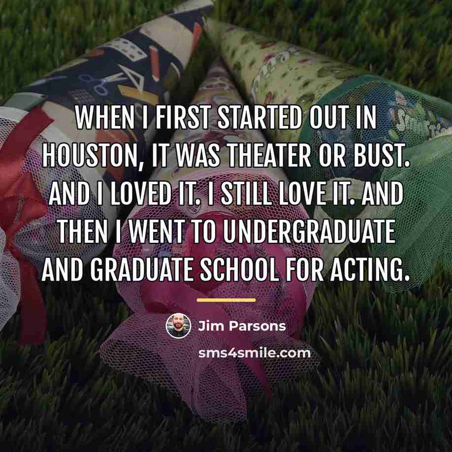 “When I first started out in Houston, it was theater…” quote by Jim Parsons