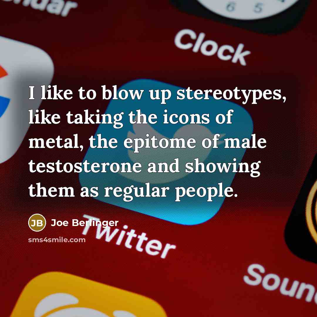 “I like to blow up stereotypes, like taking the icons…” quote by Joe Berlinger