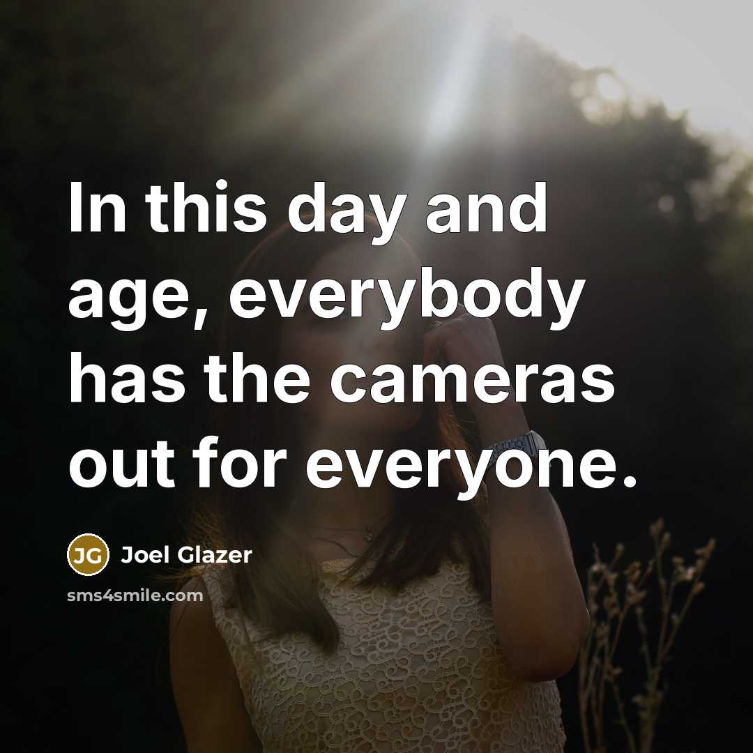 “In this day and age, everybody has the cameras out…” quote by Joel Glazer